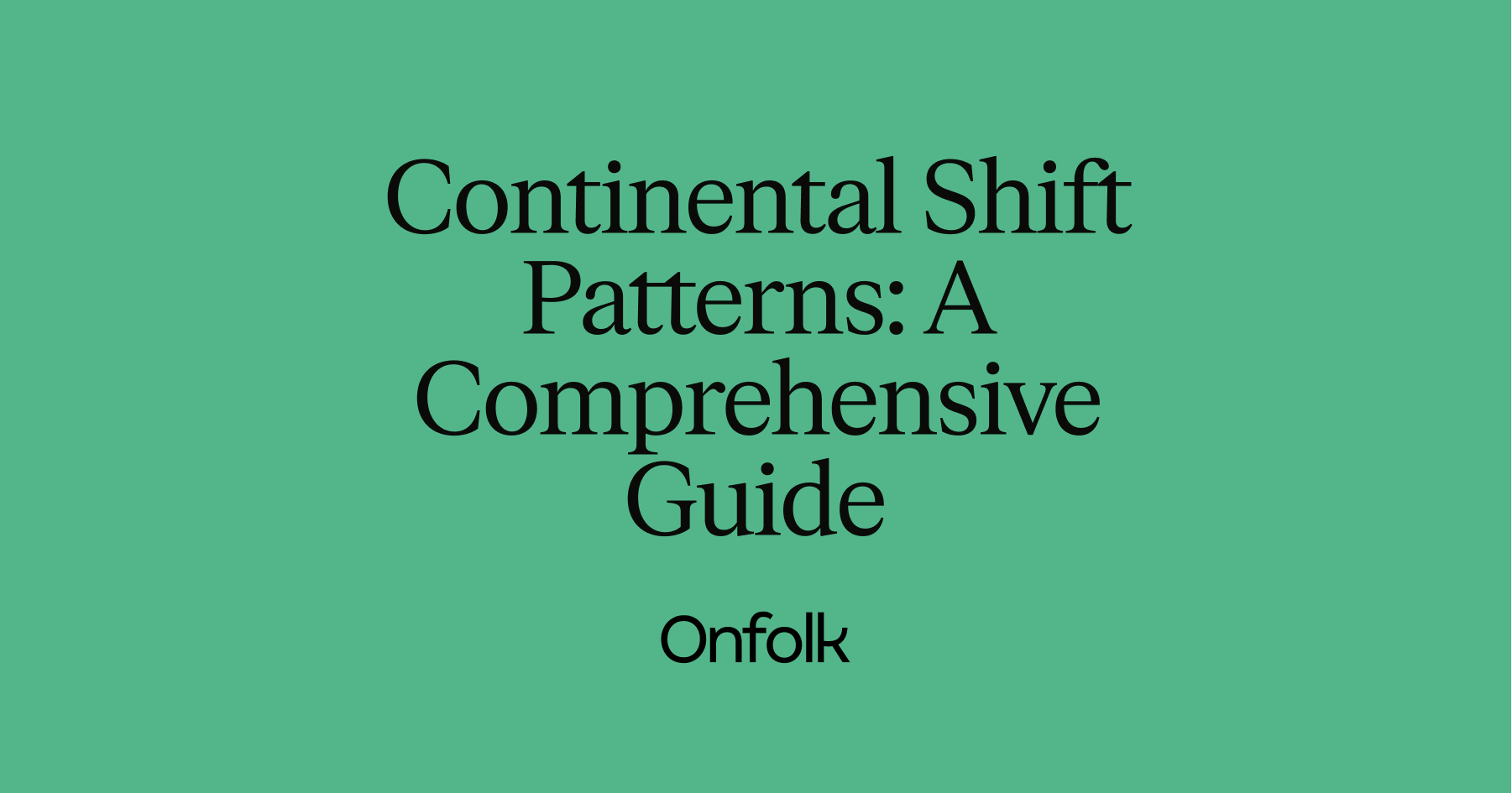 Continental Shift Patterns A Comprehensive Guide for UK Businesses in 2023 · Onfolk Payroll